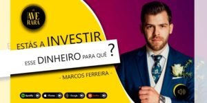 Estas a investir esse dinheiro… para que